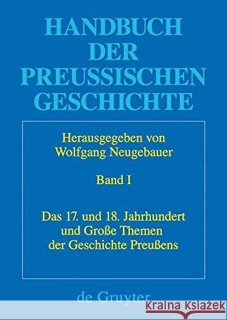 Das 17. und 18. Jahrhundert und Große Themen der Geschichte Preußens Wolfgang Neugebauer 9783110140910