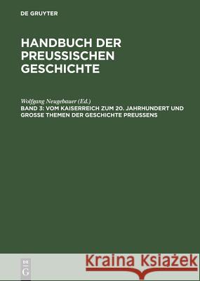 Vom Kaiserreich zum 20. Jahrhundert und Große Themen der Geschichte Preußens Neugebauer, Wolfgang   9783110140927