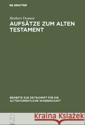 Aufsätze Zum Alten Testament: Aus Vier Jahrzehnten Donner, Herbert 9783110140972