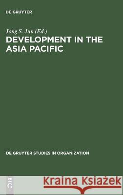 Development in the Asia Pacific: A Public Policiy Perspective Jong S. Jun 9783110141054 Walter de Gruyter