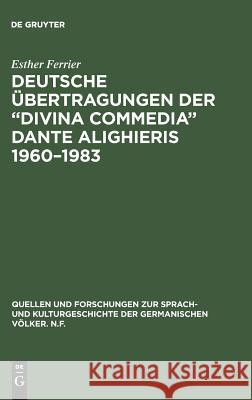 Deutsche Übertragungen der Divina Commedia Dante Alighieris 1960-1983 Ferrier, Esther 9783110141443 De Gruyter