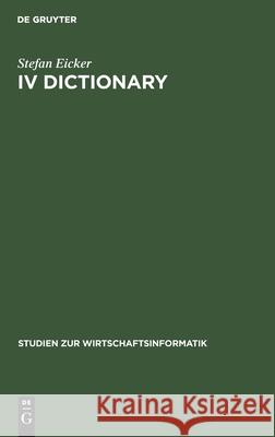 IV Dictionary: Konzepte Zur Verwaltung Der Betrieblichen Metadaten Eicker, Stefan 9783110141498