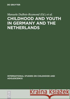 Childhood and Youth in Germany and The Netherlands DuBois-Reymond, Manuela 9783110141542