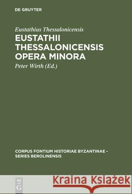 Eustathii Thessalonicensis Opera minora Eustathius Thessalonicensis 9783110141689 De Gruyter