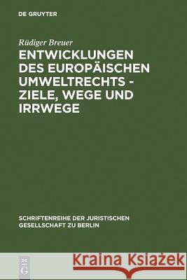 Entwicklungen des europäischen Umweltrechts - Ziele, Wege und Irrwege Rüdiger Breuer 9783110141818 De Gruyter