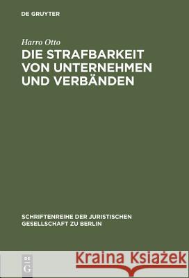 Die Strafbarkeit von Unternehmen und Verbänden Otto, Harro 9783110141825 De Gruyter