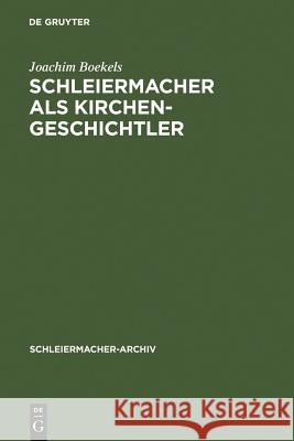 Schleiermacher als Kirchengeschichtler Boekels, Joachim 9783110142037 Walter de Gruyter