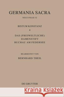 Germania Sacra, Bd 32, Das Bistum Konstanz 4. Das (freiweltliche) Damenstift Buchau am Federsee Theil, Bernhard 9783110142143 De Gruyter