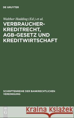 Verbraucherkreditrecht, AGB-Gesetz und Kreditwirtschaft Klaus J Hopt, Walther Hadding 9783110142655 De Gruyter