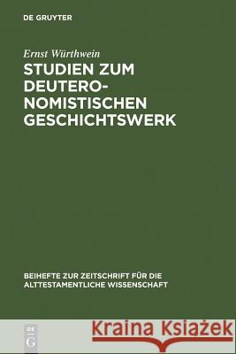 Studien zum Deuteronomistischen Geschichtswerk Ernst Würthwein 9783110142693 De Gruyter