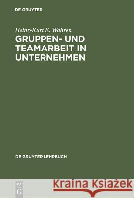 Gruppen- und Teamarbeit in Unternehmen Heinz-Kurt E Wahren 9783110142730 De Gruyter