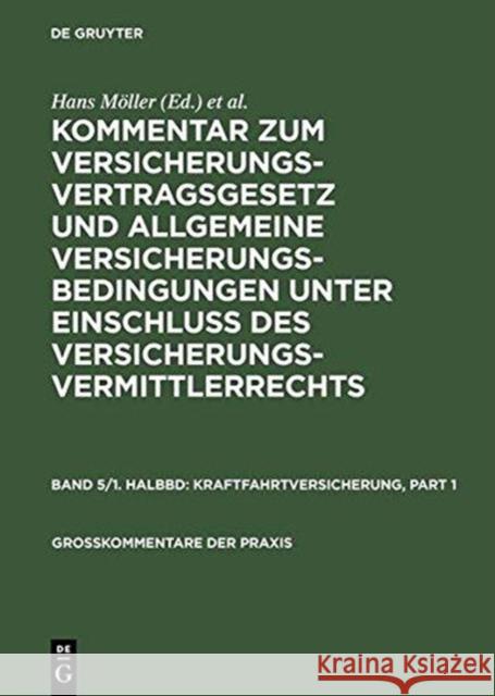 Kraftfahrtversicherung. Pt.1 : (Pflichtversicherungsgesetz und 158 b - k VVG), einschliesslich Fahrzeugversicherung ohne Kraftfahrtunfallversicherung  9783110142778 De Gruyter