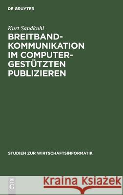 Breitbandkommunikation Im Computergestützten Publizieren: Das Bilus-Projekt Und Seine Ergebnisse Sandkuhl, Kurt 9783110142853 De Gruyter