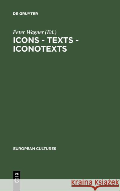Icons - Texts - Iconotexts: Essays on Ekphrasis and Intermediality Peter Wagner 9783110142914