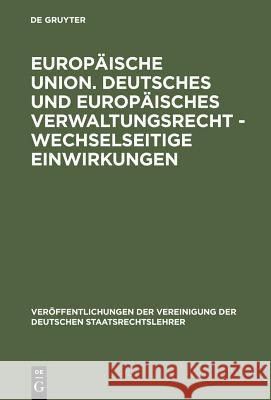 Europäische Union. Deutsches und europäisches Verwaltungsrecht - Wechselseitige Einwirkungen Hilf, Meinhard 9783110143720