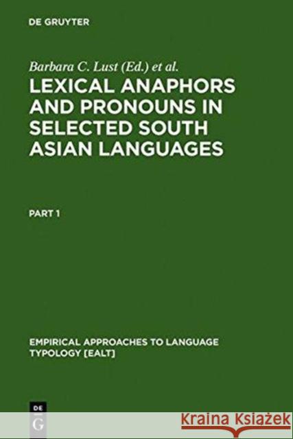 Lexical Anaphors and Pronouns in Selected South Asian Languages:: A Principled Typology Lust, Barbara C. 9783110143881