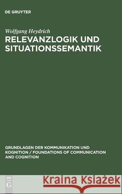 Relevanzlogik und Situationssemantik Heydrich, Wolfgang 9783110143997 De Gruyter
