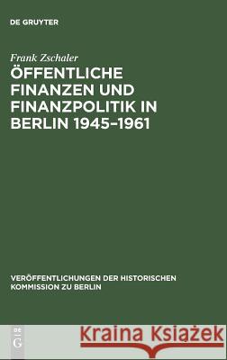 Öffentliche Finanzen und Finanzpolitik in Berlin 1945-1961 Zschaler, Frank 9783110144093 De Gruyter