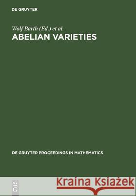 Abelian Varieties: Proceedings of the International Conference Held in Egloffstein, Germany, October 3-8, 1993 Barth, Wolf P. 9783110144116 Walter de Gruyter