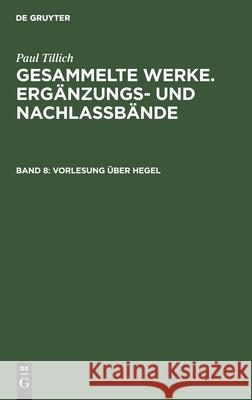 Vorlesung Über Hegel: (Frankfurt 1931/32) Tillich, Paul 9783110144215 Walter de Gruyter