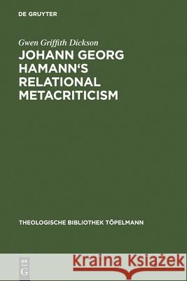 Johann Georg Hamann's Relational Metacriticism Gwen Griffith Dickson 9783110144376 Walter de Gruyter
