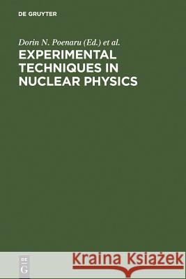 Experimental Techniques in Nuclear Physics W. Greiner D. N. Poenaru 9783110144673 Walter de Gruyter