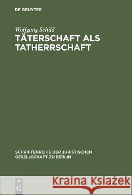 Täterschaft als Tatherrschaft Wolfgang Schild 9783110144819