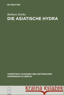 Die Asiatische Hydra: Die Cholera Von 1830/31 in Berlin Und Den Preußischen Provinzen Posen, Preußen Und Schlesien Dettke, Barbara 9783110144932 De Gruyter