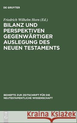 Bilanz und Perspektiven gegenwärtiger Auslegung des Neuen Testaments Horn, Friedrich Wilhelm 9783110145052