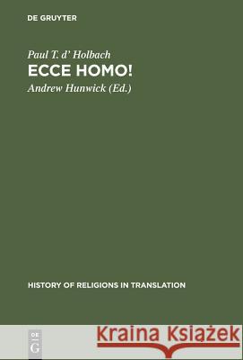 Ecce Homo!: An Eighteenth Century Life of Jesus. Critical Edition and Revision of George Houston's Translation from the French Holbach, Paul T. D' 9783110145212 Walter de Gruyter & Co