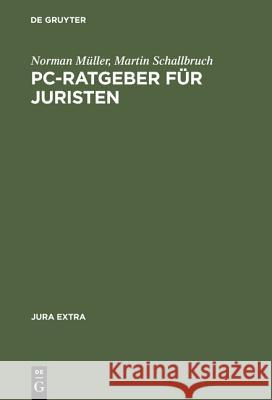 PC-Ratgeber für Juristen Norman Müller, Martin Schallbruch 9783110145366 De Gruyter