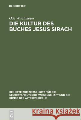 Die Kultur Des Buches Jesus Sirach Wischmeyer, Oda 9783110145649 Walter de Gruyter