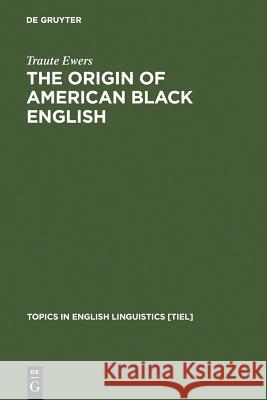 The Origin of American Black English Ewers, Traute 9783110145861