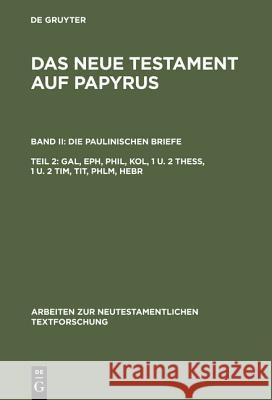 Das Neue Testament auf Papyrus, Teil 2, Gal, Eph, Phil, Kol, 1 u. 2 Thess, 1 u. 2 Tim, Tit, Phlm, Hebr Wachtel, Klaus 9783110146127