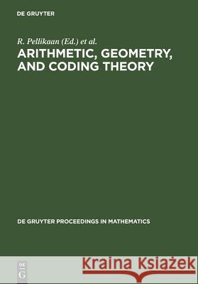 Arithmetic, Geometry, and Coding Theory: Proceedings of the International Conference Held at Centre International de Rencontres de Mathématiques (Cirm Pellikaan, R. 9783110146165 Walter de Gruyter