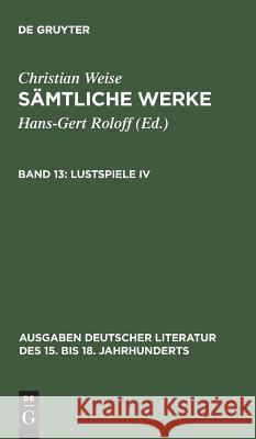 Sämtliche Werke, Band 13, Lustspiele IV Roloff, Hans-Gert 9783110146257