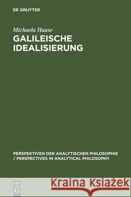 Galileische Idealisierung Michaela Haase 9783110146356