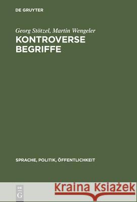 Kontroverse Begriffe: Geschichte Des Öffentlichen Sprachgebrauchs in Der Bundesrepublik Deutschland Stötzel, Georg 9783110146523 Walter de Gruyter