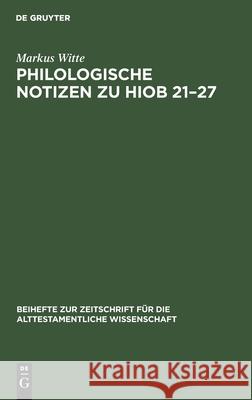 Philologische Notizen zu Hiob 21-27 Witte, Markus 9783110146561 De Gruyter