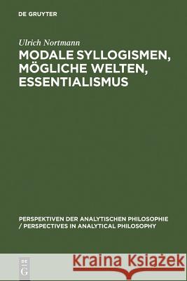 Modale Syllogismen, mögliche Welten, Essentialismus Nortmann, Ulrich 9783110146608 Walter de Gruyter