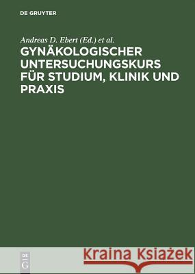 Gynäkologischer Untersuchungskurs für Studium, Klinik und Praxis Andreas D Ebert, Hans K Weitzel 9783110146639