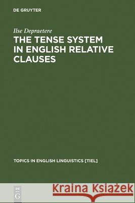 The Tense System in English Relative Clauses Depraetere, Ilse 9783110146851