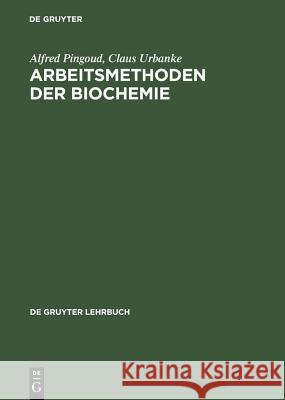 Arbeitsmethoden der Biochemie Alfred Pingoud Claus Urbanke 9783110146967 Walter de Gruyter