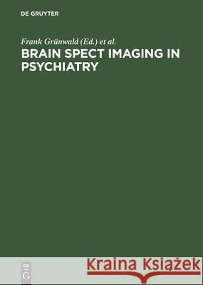 Brain Spect Imaging in Psychiatry Grünwald, Frank 9783110147308 Walter de Gruyter & Co