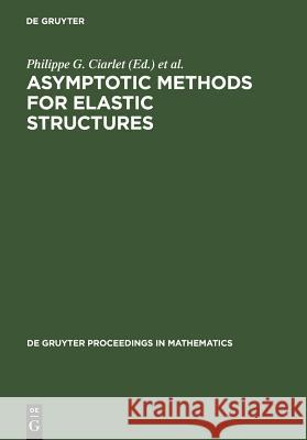 Asymptotic Methods for Elastic Structures Ciarlet, Philippe G. 9783110147315 Walter de Gruyter & Co