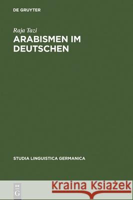 Arabismen im Deutschen Tazi, Raja 9783110147391