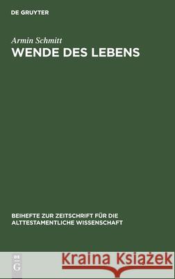 Wende Des Lebens: Untersuchungen Zu Einem Situations-Motiv Der Bibel Armin Schmitt 9783110147575