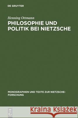 Philosophie und Politik bei Nietzsche Henning Ottmann 9783110147704