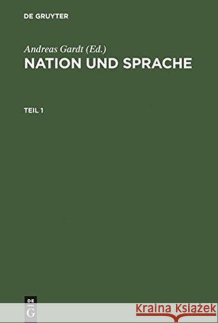 Nation Und Sprache: Die Diskussion Ihres Verhältnisses in Geschichte Und Gegenwart Gardt, Andreas 9783110148411