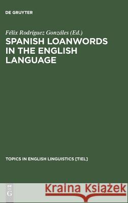 Spanish Loanwords in the English Language  9783110148459 Topics in English Linguistics